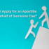 Apply for an Apostille on Behalf of Someone Else
